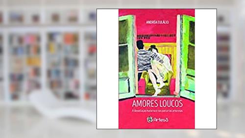 Capa de Amores Loucos: a Devastação Materna e nas Parcerias Amorosas, do autor Andréa Eulálio