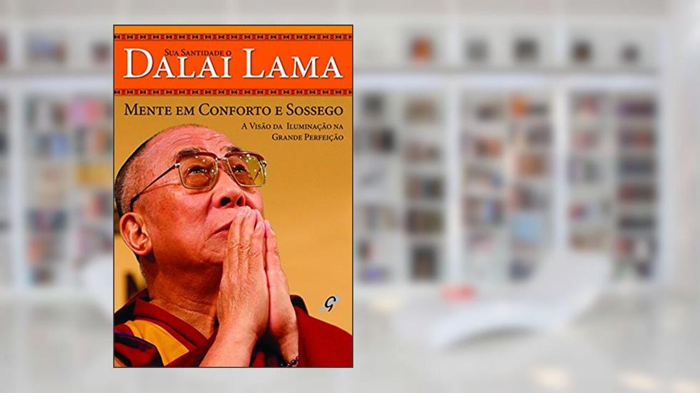 Mente em conforto e sossego: a visão da iluminação na grande perfeição, do autor Dalai Lama