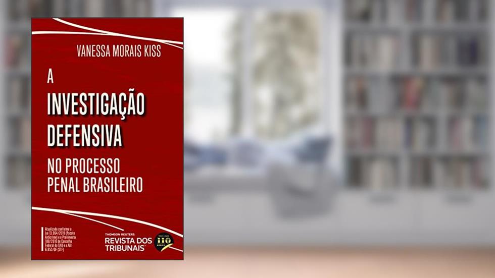 A Investigação Defensiva no Processo Penal Brasileiro, do autor Vanessa Morais Kiss
