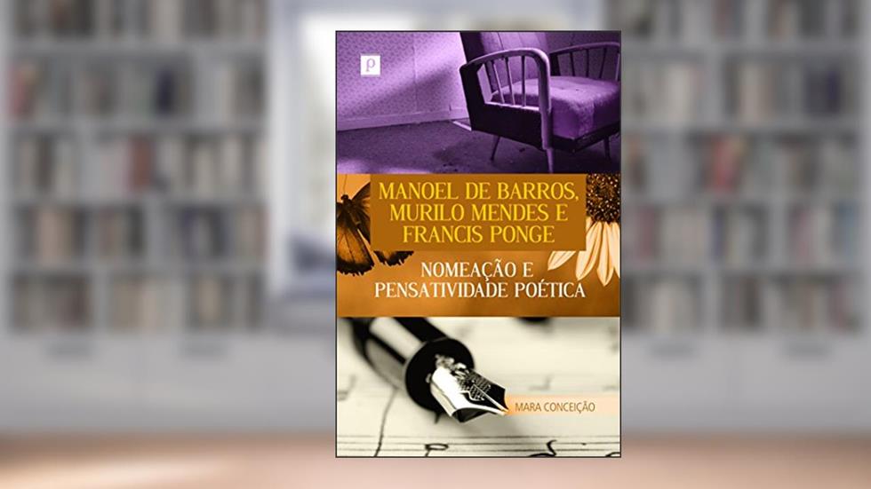 Manoel De Barros, Murilo Mendes E Francis Ponge, do autor Mara Conceição