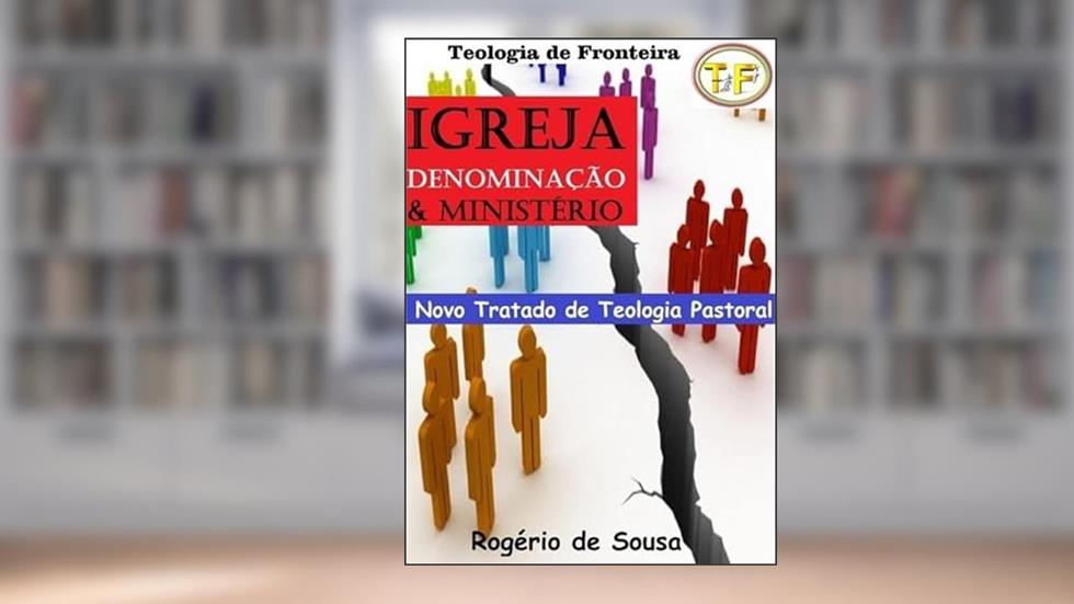 Igreja, Denominacao e Ministerio, do autor Rogério De Sousa