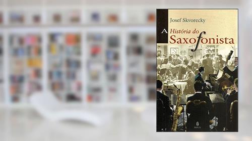 Capa de A História do Saxofonista, do autor Josef Skvorecky