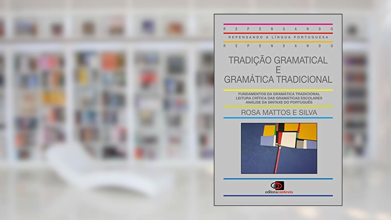 Tradição gramatical e gramática tradicional, do autor Rosa Virgínia Mattos e Silva