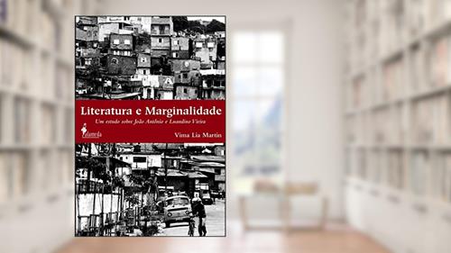Capa de Literatura e Marginalidade: um Estudo Sobre João Antônio e Luandino Vieira, do autor Vima Lia Martin