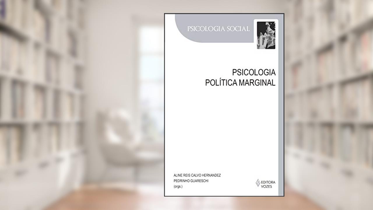 Psicologia política marginal, do autor Pedrinho Guareschi; Aline Hemandez