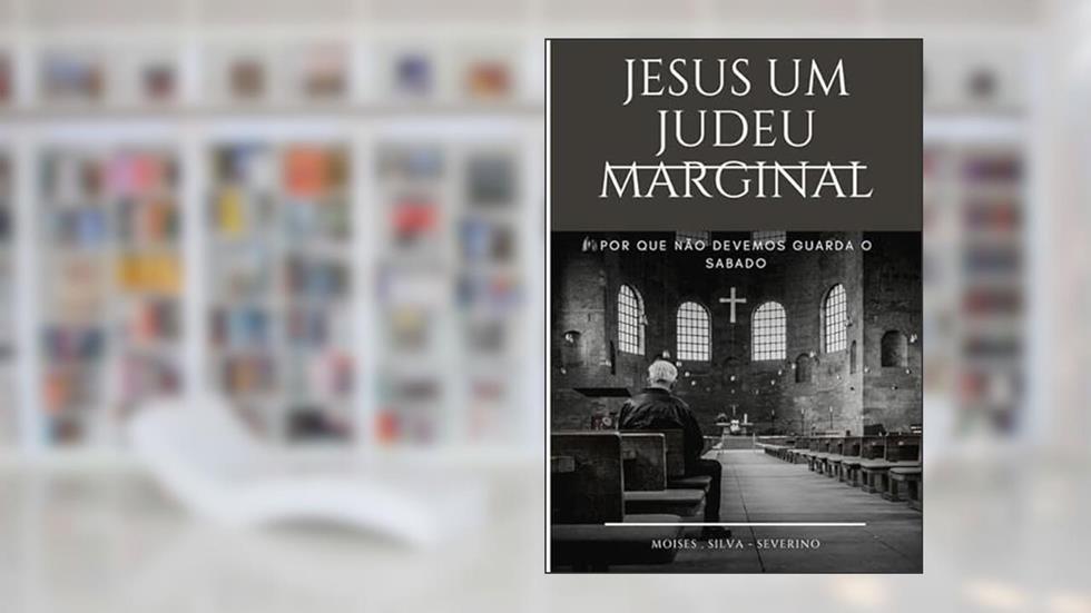 Jesus Um Judeu Marginal, do autor Moises Severino Da Silva
