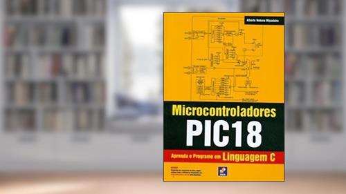 Capa de Microcontroladores PIC18: Aprenda e programe em linguagem C, do autor Alberto Noboru Miyadaira