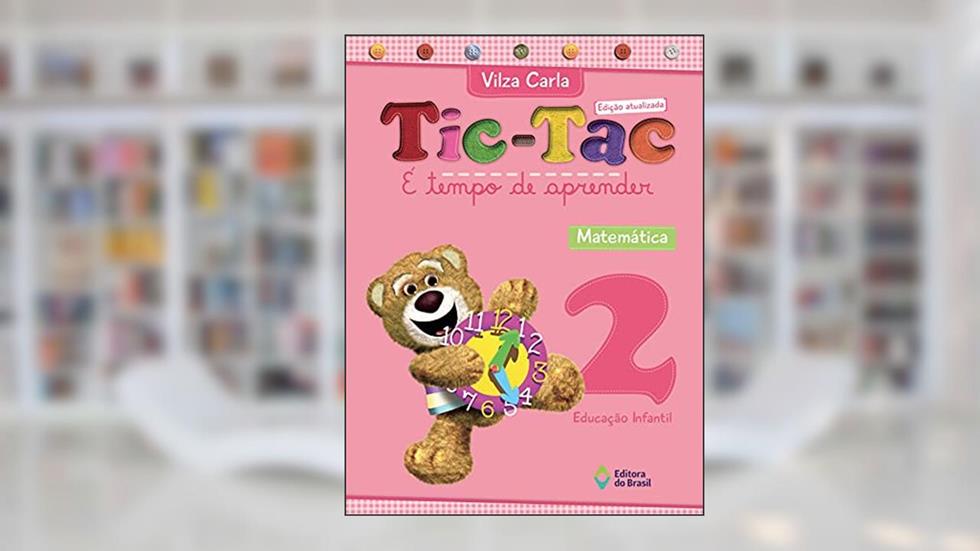 Tic-tac - É tempo de aprender - Matemática - Educação infantil - 2, do autor Vilza Carla