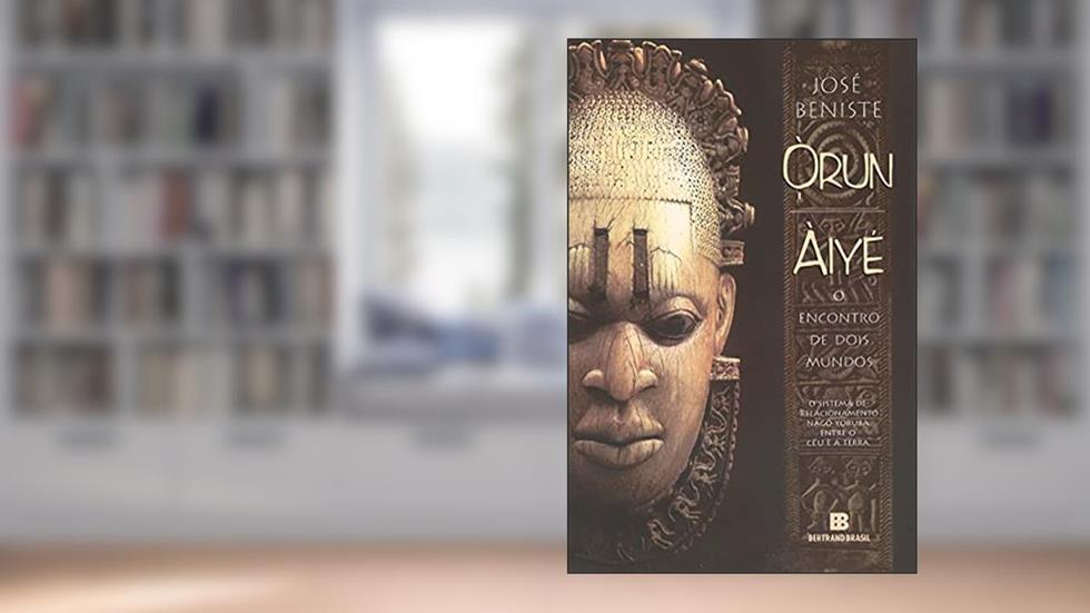 Órun-Àiyé: O Encontro de Dois Mundos, do autor José Beniste