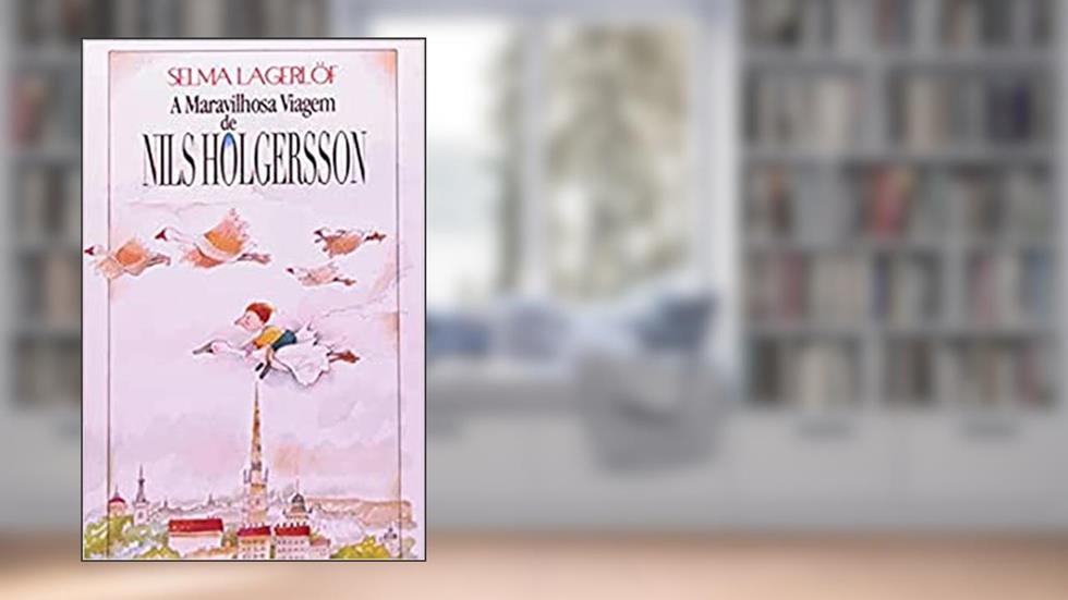 A Maravilhosa Viagem de Nils Holgersson, do autor Selma Lagerlöf
