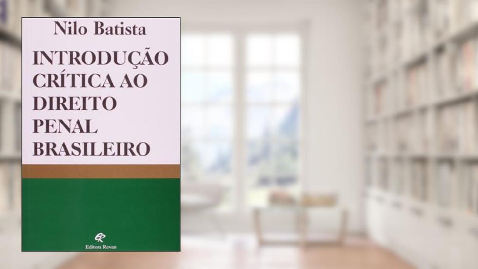 Introdução Crítica ao Direito Penal Brasileiro, do autor Nilo Batista