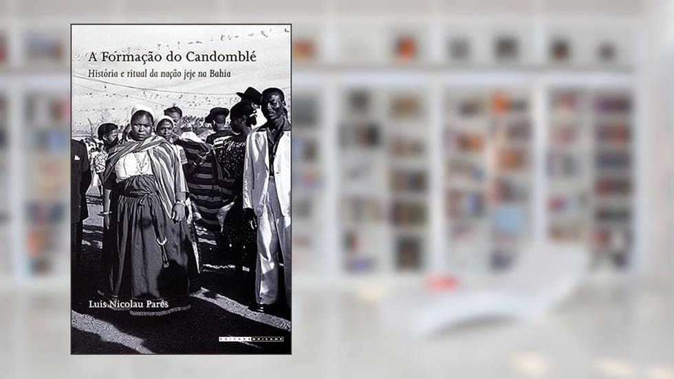 A formação do candomblé: História e ritual da nação jeje na Bahia, do autor Luis Nicolau Parés