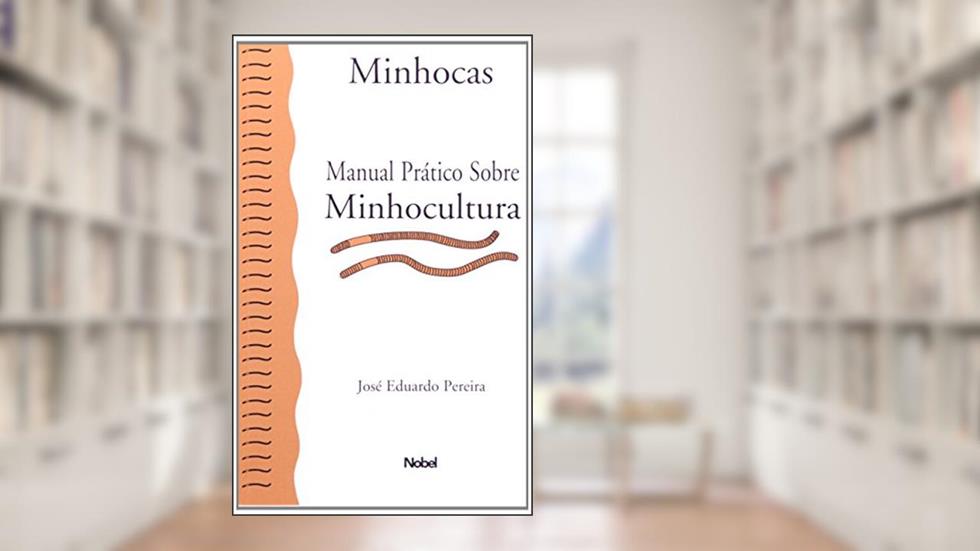 Minhocas. Manual Prático Sobre Minhocultura, do autor José Eduardo