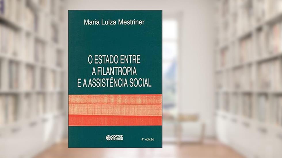 O Estado entre a filantropia e a assistência social, do autor Maria Luiza Mestriner