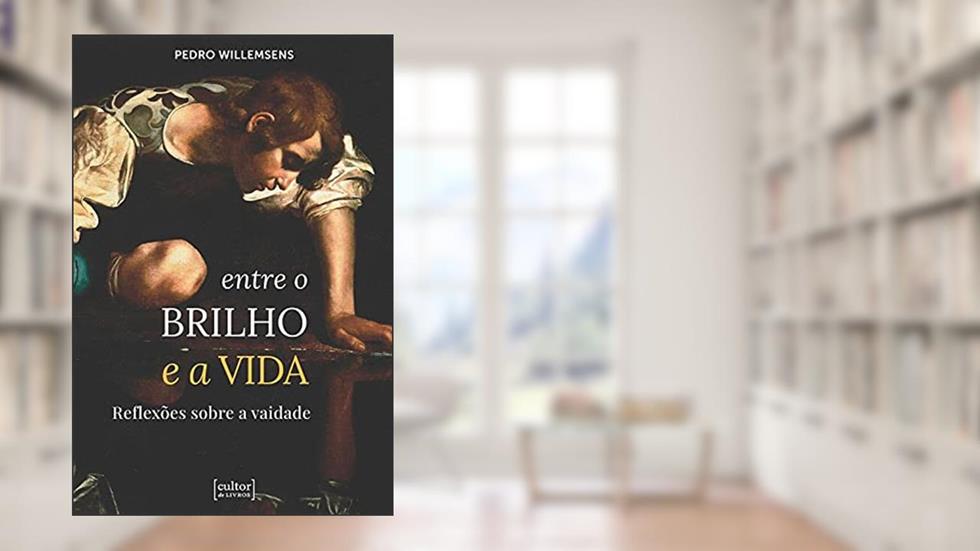 Entre o Brilho e a Vida: Reflexões Sobre a Vaidade, do autor Pedro Willemsens