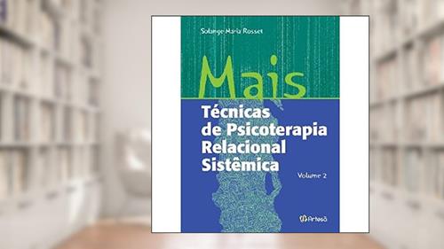 Capa de Mais Técnicas de Psicoterapia Relacional Sistêmica (Volume 2), do autor Solange Maria Rosset