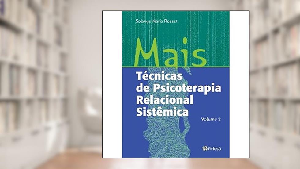 Mais Técnicas de Psicoterapia Relacional Sistêmica (Volume 2), do autor Solange Maria Rosset
