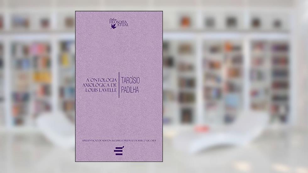 A Ontologia Axiológica de Louis Lavelle, do autor Tarciso Padilha