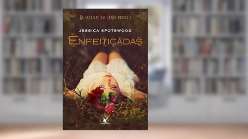 Capa de Enfeitiçadas (As Crônicas das Irmãs Bruxas - Livro 1), do autor Jessica Spotswood