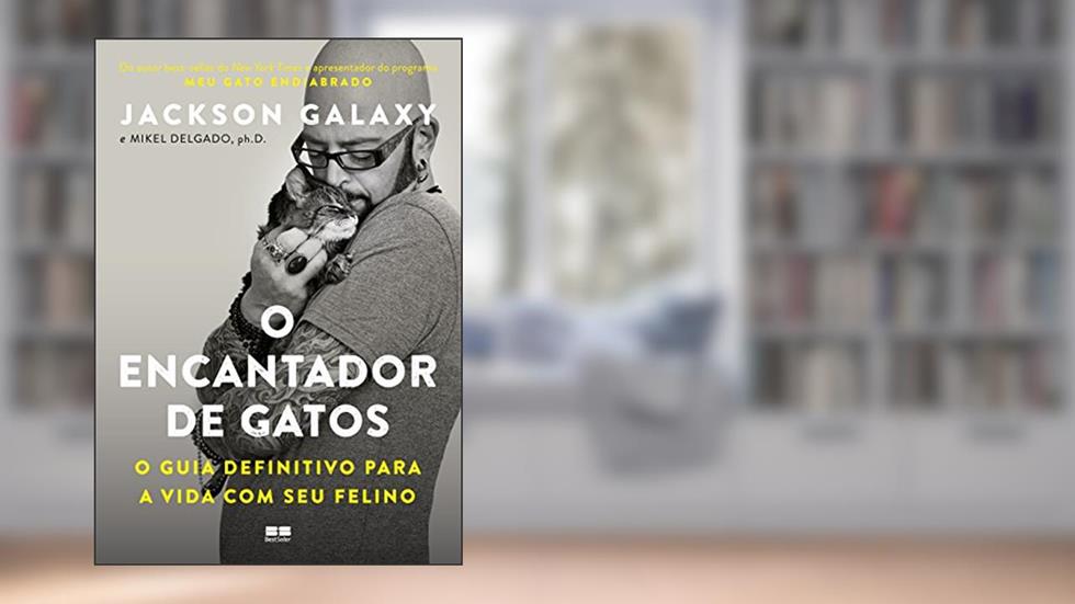 O encantador de gatos: O guia definitivo para a vida com seu felino, do autor Jackson Galaxy; Mikel Delgado