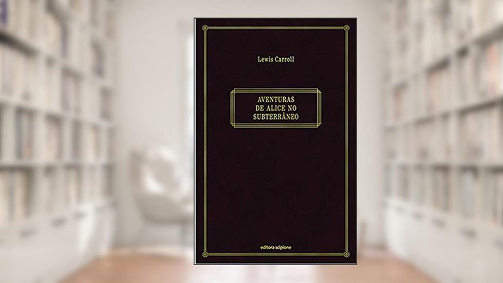 Aventuras de Alice no subterrâneo, do autor Lewis Carroll