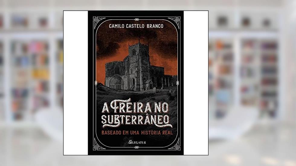 A Freira no Subterrâneo, do autor Camilo Castelo Branco