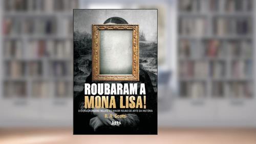 Capa de Roubaram a Mona Lisa!, do autor R. A. Scotti