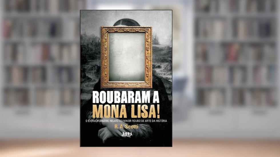 Roubaram a Mona Lisa!, do autor R. A. Scotti