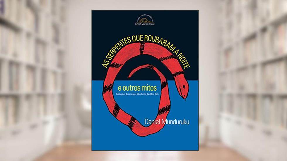 As serpentes que roubaram a noite e outros mitos, do autor Daniel Munduruku
