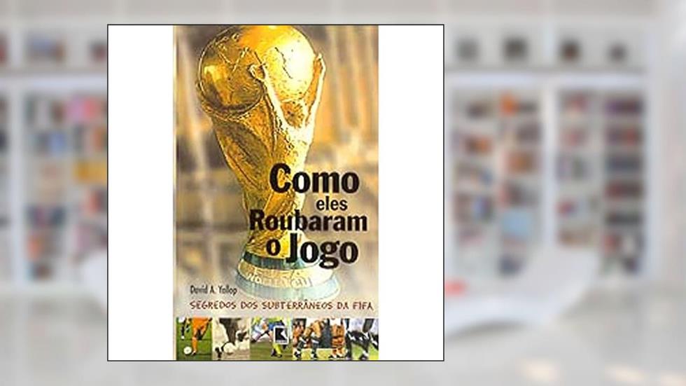 Como Eles Roubaram O Jogo, do autor David A. Yallop