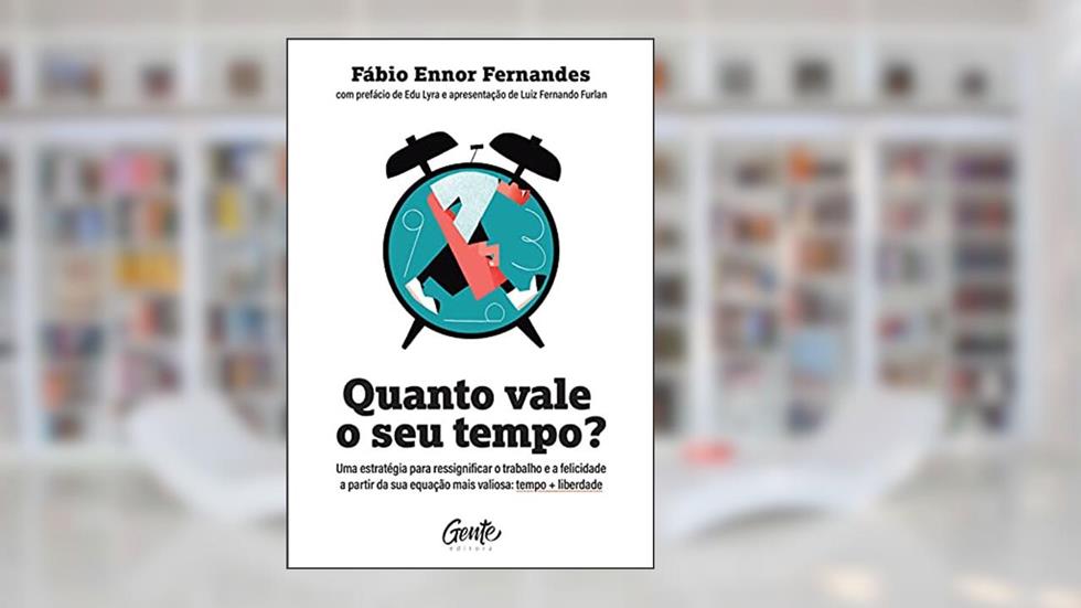 Quanto vale o seu tempo?: Uma estratégia para ressignificar o trabalho e a felicidade a partir da sua equação mais valiosa: tempo + liberdade, do autor Fábio Ennor Fernandes