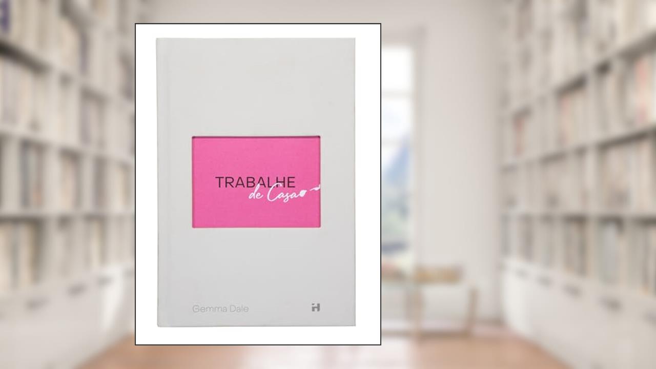 Trabalhe de Casa - Estratégias testadas e comprovadas para ter sucesso no home office., do autor Gemma Dale