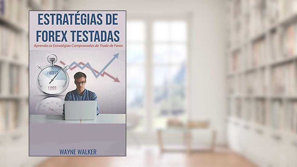 Estratégias de Forex Testadas, do autor Wayne Walker