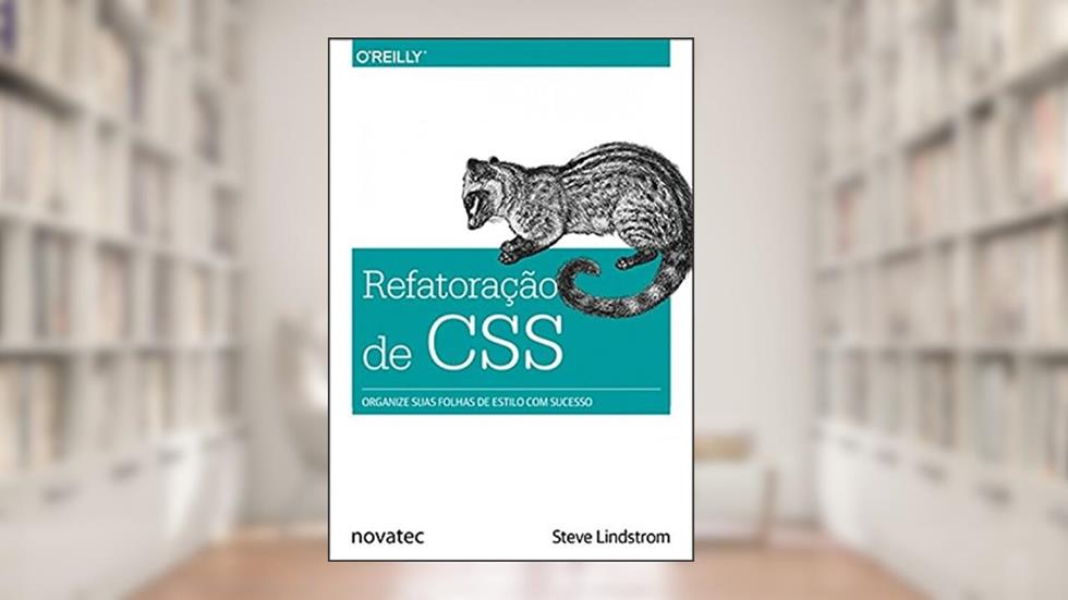 Refatoração de CSS: Organize Suas Folhas de Estilo com Sucesso, do autor Steve Lindstrom