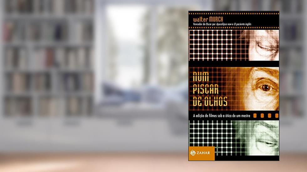 Num piscar de olhos: A edição de filmes sob a ótica de um mestre, do autor Walter Murch