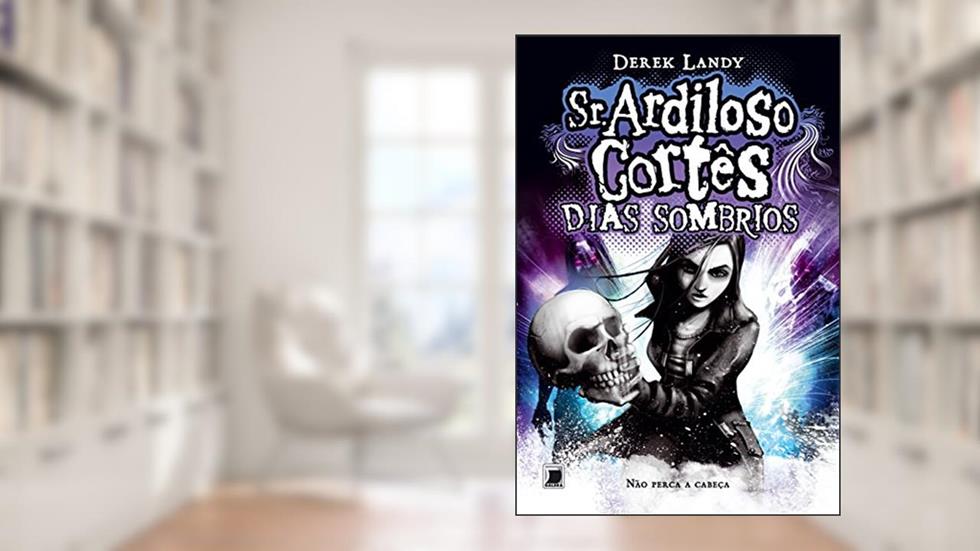 Sr. Ardiloso Cortês: Dias Sombrios (Vol. 4), do autor Derek Landy