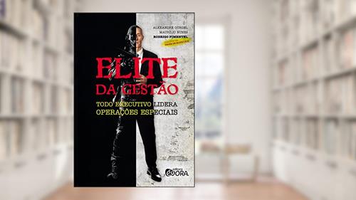 Capa de Elite da Gestão: Todo executivo lidera operações especiais, do autor Alexandre Castanhola Gurgel; Maurilio Nunes da Conceição; Rodrigo Rodrigues Pimentel