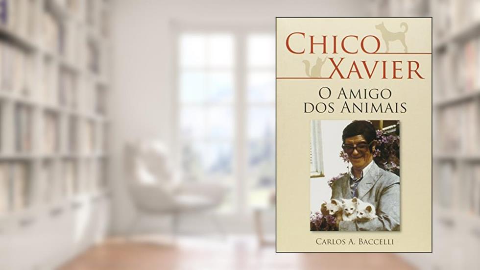 Chico Xavier o Amigo dos Animais, do autor Carlos Antônio Baccelli