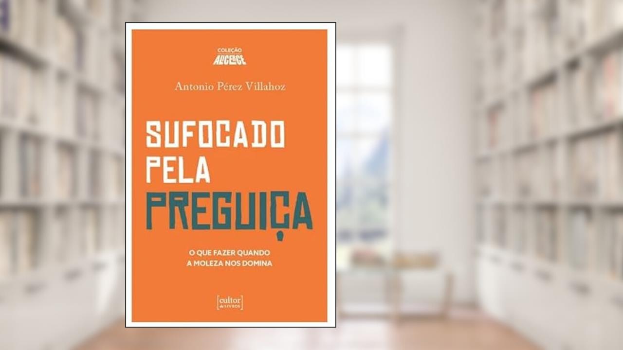 Sufocado Pela Preguiça - O que Fazer Quando a Moleza nos Domina, do autor Antonio Pérez Villahoz