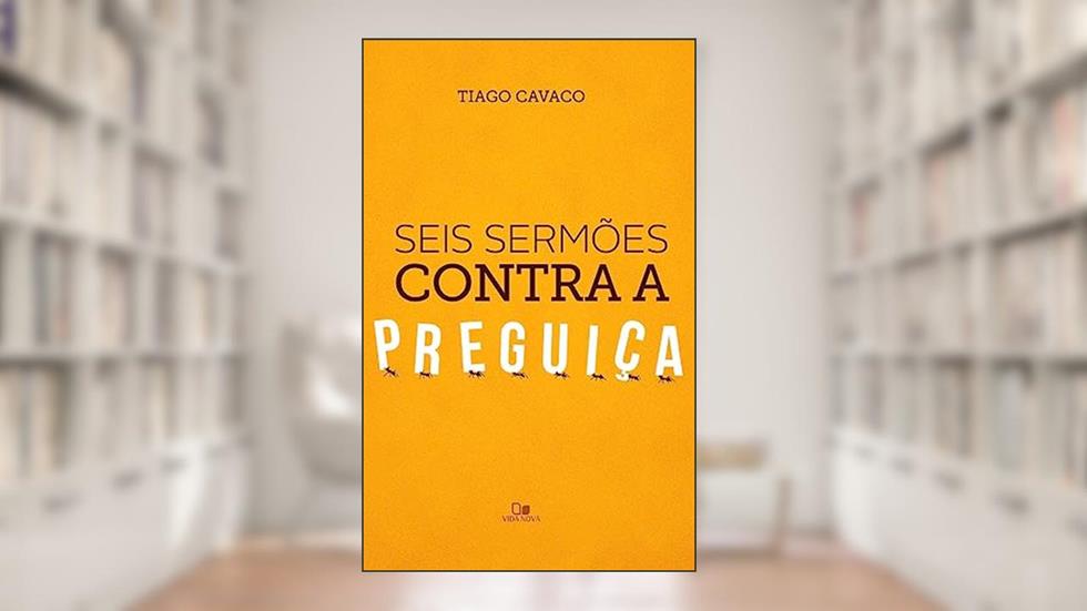 Seis Sermões Contra a Preguiça, do autor Tiago Cavaco