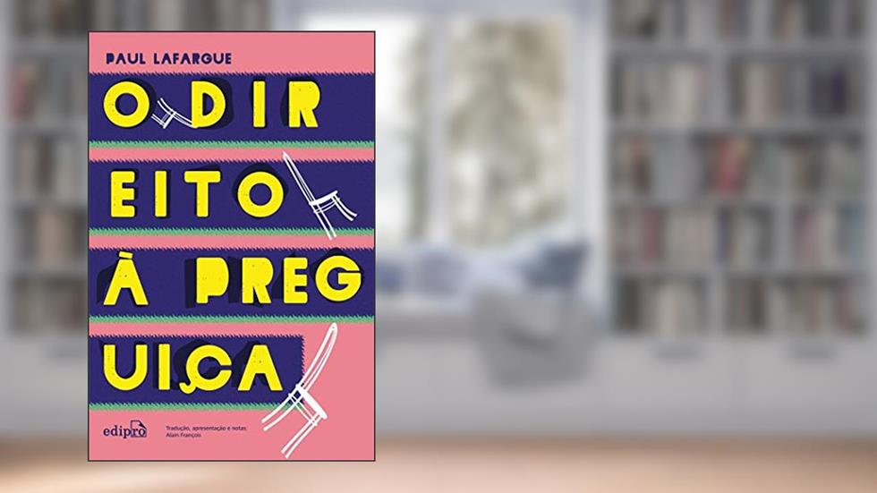 O direito à preguiça, do autor Paul Lafargue