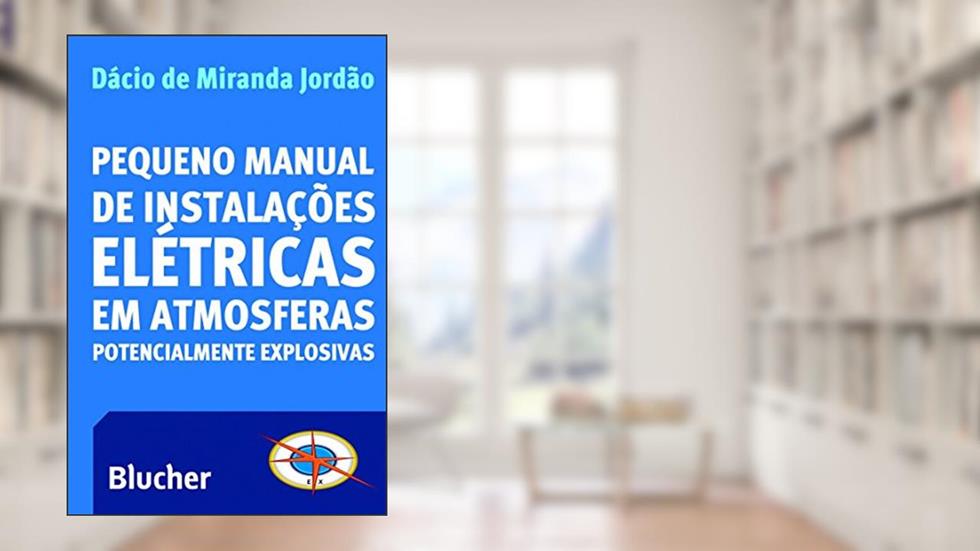 Pequeno Manual de Instalações Elétricas em Atmosferas Potencialmente Explosivas, do autor Dácio de Miranda Jordão