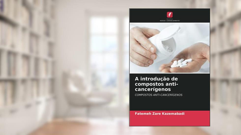 A introdução de compostos anti-cancerígenos, do autor Fatemeh Zare Kazemabadi; Seyedeh Masoomeh Mirnezami; Dr Prof Azim Akbarzadeh