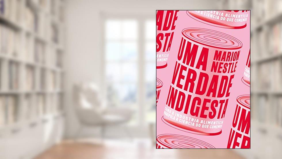 Uma Verdade Indigesta: Como a Indústria Alimentícia Manipula a Ciência do que Comemos, do autor Marion Nestle
