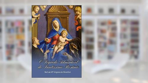 Capa de O Segredo Admirável do Santíssimo Rosário, do autor São Luís Maria Grignion De Montfort