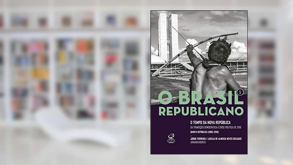 O Brasil Republicano: O tempo da Nova República (Vol. 5): Da transição democrática à crise política de 2016, do autor Jorge Ferreira; Lucilia de Almeida Neves Delgado