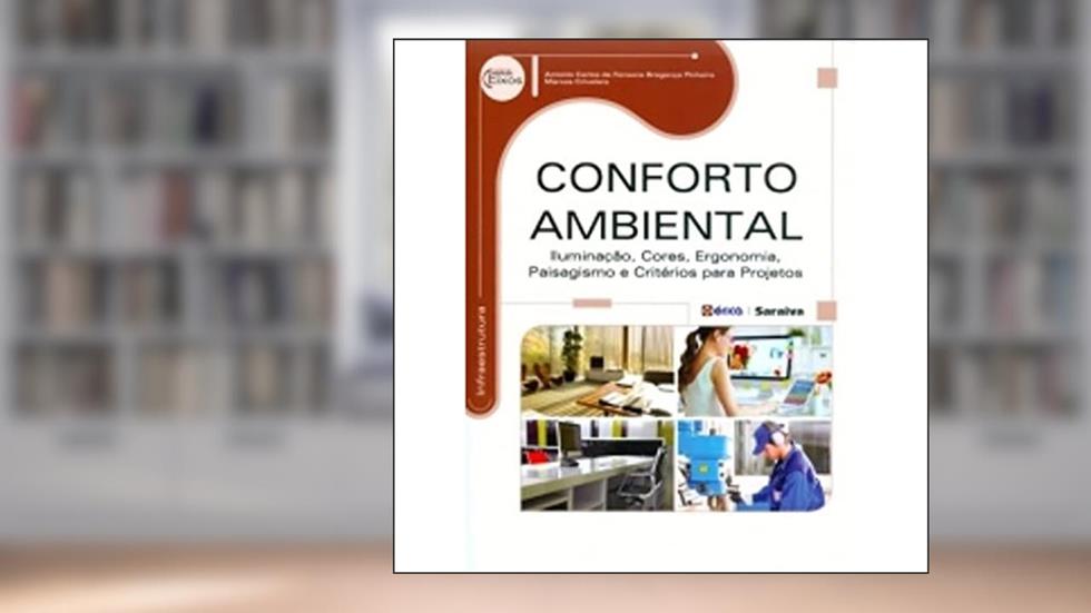 Conforto ambiental: Iluminação, cores, ergonomia, paisagismo e critérios para projetos, do autor Antonio Carlos da Fonseca Bragança Pinheiro e Marcos Crivelaro