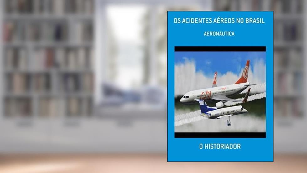 Os Acidentes Aereos no Brasil, do autor O Historiador