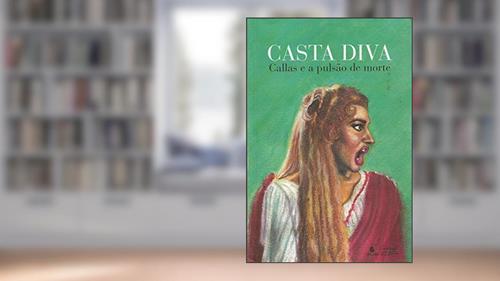 Capa de Casta Diva: Callas e a Pulsão de Morte, do autor Alfredo Naffah Neto