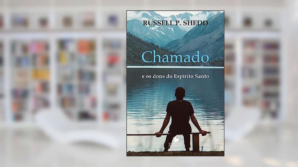 Chamado e os Dons do Espírito Santo, do autor Russell P. Shedd
